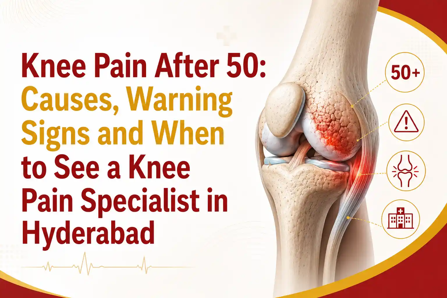  Common causes and warning signs of knee pain after age 50 and when to see a knee specialist in Hyderabad 